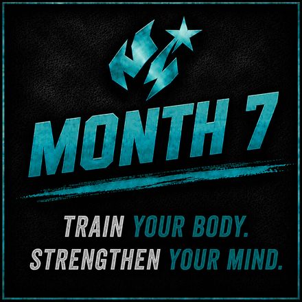 Month 7: Train your body. Strengthen your mind.