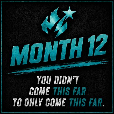 Month 12: You didn't come this far to only come this far.